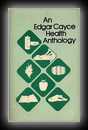 An Edgar Cayce Health Anthology - Selections from The A.R.E. Journal