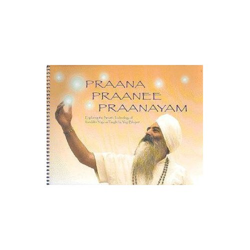 Praana, Praanee, Praanayam - Exploring the Breath Technology of Kundalini Yoga as Taught by Yogi Bhajan