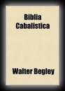 Biblia Cabalistica or The Cabalistic Bible