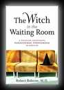 The Witch in the Waiting Room: A Physician Investigates Paranormal Phenomena in Medicine 
