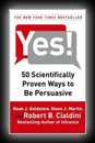 Yes! - 50 Scientifically Proven Ways to be Persuasive