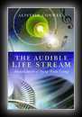 The Audible Life Stream - Ancient Secret of Dying While Living