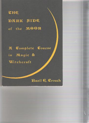 The Dark Side of the Moon - A Complete Course in Magic & Witchcraft