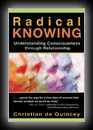 Radical Knowing - Understanding Consciousness through Relationship