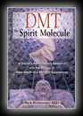 DMT The Spirit MoleculeA Doctor's Revolutionary: Research into the Biology of Near-Death and Mystical Experiences