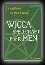 Wicca Spellcraft for Men [A Spellbook for Male Pagans]