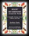 Magic Mushrooms Around the World - A Scientific Journey Across Cultures and Time