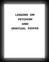 Lessons on Psychism and Spiritual Power