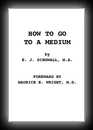 How To Go To A Medium, A Manual of Instruction
