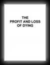 The Profit and Loss of Dying