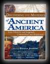 Discovering the Mysteries of Ancient America - Lost History and Legends, Unearthed and Explored