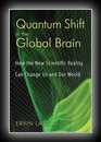 Quantum Shift in the Global Brain - How the New Scientific Reality can Change Us and Our World