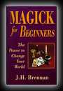 Magick for Beginners: The Power to Change Your World