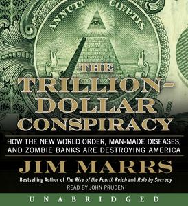 The Trillion Dollar Conspiracy - How the New World Order, Man-Made Diseases, and Zombie Banks Are Destroying America