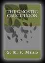 Echos From The Gnosis Vol 7: The Gnostic Crucifixion