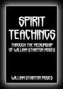 Spirit Teachings - Through the Mediumship of William Stainton Moses