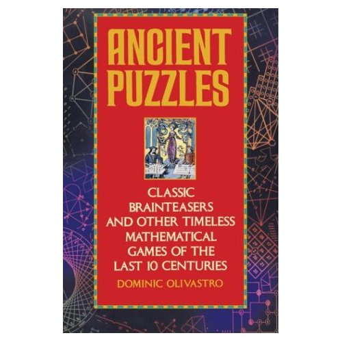 Ancient Puzzles - Classic Brainteasers and other Timeless Mathematical Games of the Last 10 Centuries
