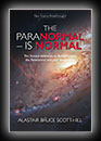 The Paranormal - Is Normal: The Science Validation to Reincarnation, Your Immortality and the Paranormal