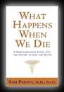 What Happens When We Die: A Groundbreaking Study into the Nature of Life and Death