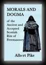 Morals and Dogma: Morals and Dogma of the Ancient and Accepted Scottish Rite of Freemasonry