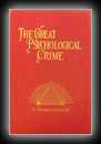 The Great Psychological Crime, the Destructive Principle of Nature in Individual Life (Harmonic Series, Volume II) 