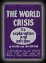 The World Crisis: Its Explanation and Solution