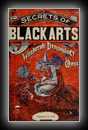 The Secrets of Black Arts - A Key Note to Witchcraft, Devination, Omens, Forewarnings, Apparitions, Sorcery, Daemonology, Dreams, Predictions, Visions and The Devil's Legacy to Earth Mortals