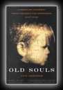 Old Souls: Compelling Evidence from Children Who Remember Past Lives