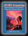 Life Force, The Scientific Basis: Breakthrough Physics of Energy Medicine, Healing, Chi and Quantum Consciousness