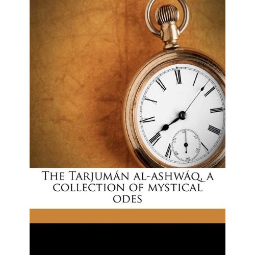 The Tarjuman Al-Ashwaq - A Collection of Mystical Odes by Muhyiddin Ibn Al-Arabi