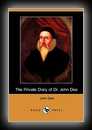 Private Diary of Dr. John Dee and The Catalogue of His Library of Manuscripts