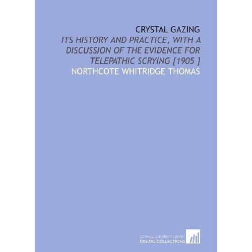 Crystal Gazing - Its History and Practice with a Discussion of Evidence for Telepathic Scrying
