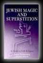 Jewish Magic and Superstition - A Study in Folk Religion