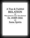 True & Faithful Relation:What Passed Many Yeers btwn Dr. John Dee & Some Spirits