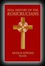 The Real History of the Rosicrucians - Founded on Their Own Manifestoes, and on Facts and Documents Collected from the Writings of Initiated Brethren