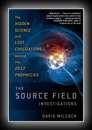 The Source Field Investigations - The Hidden Science and Lost Civilizations behind the 2012 Prophecies